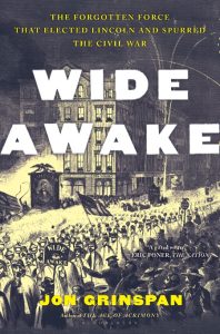 Wide Awake: The Forgotten Force That Elected Lincoln and Spurred the Civil War – J…