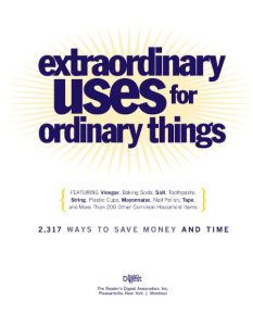 Extraordinary Uses for Ordinary Things: 2,317 Ways to Save Money and Time – Editor…