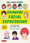 How to Create Manga: Drawing Facial Expressions: The Ultimate Bible for Beginning ...