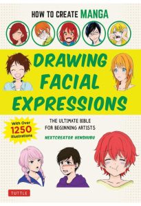 How to Create Manga: Drawing Facial Expressions: The Ultimate Bible for Beginning …