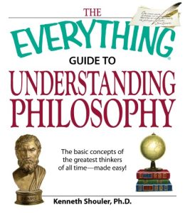 The Everything Guide to Understanding Philosophy: Understand the basic concepts of…