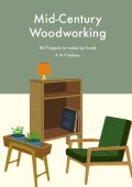 Mid-century WoodWorking: 80 projects to make by hand - A.W.P. Kettless
