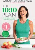 The 10:10 Plan: Your ideal weight the healthy way - Sarah Di Lorenzo