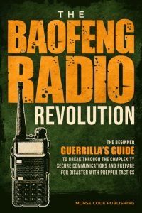 The Baofeng Radio Revolution: The Beginner Guerrilla’s Guide to Break Through the …