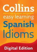 Easy Learning Spanish Idioms: Trusted support for learning (Collins Easy Learning)...