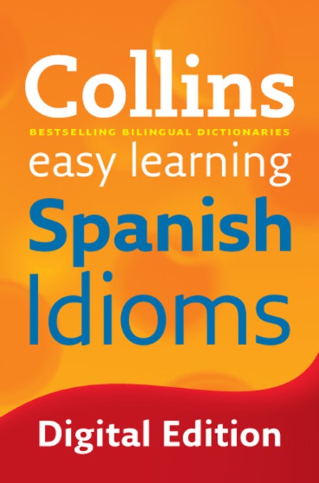 Easy Learning Spanish Idioms: Trusted support for learning (Collins Easy Learning)…
