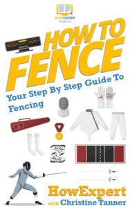 How To Fence: Your Step By Step Guide To Fencing – Howexpert