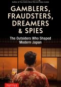 Gamblers, Fraudsters, Dreamers & Spies: The Outsiders Who Shaped Modern Japan - Ro...