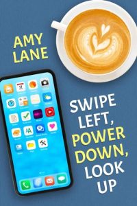 Swipe Left, Power Down, Look Up – Amy Lane