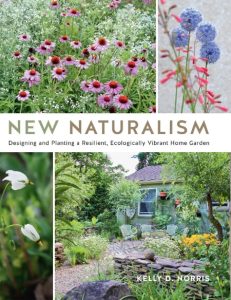 New Naturalism: Designing and Planting a Resilient, Ecologically Vibrant Home Garden – Kelly D. Norris