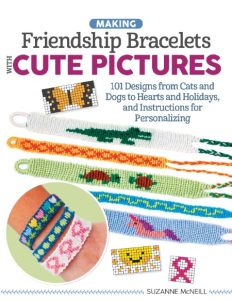 Making Friendship Bracelets with Cute Pictures: 101 Designs from Cats and Dogs to Hearts and Holidays, and Instructions for Personalizing – Suzanne McNeill