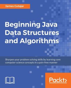 Beginning Java Data Structures and Algorithms: Sharpen Your problem solving skills…