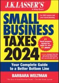 J.K. Lasser's Small Business Taxes 2024: Your Complete Guide to a Better Bottom Line - Barbara Weltman