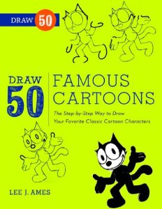 Draw 50 Famous Cartoons: The Step-by-Step Way to Draw Your Favorite Classic Cartoon Characters – Lee J. Ames