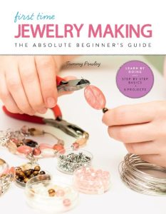 First Time Jewelry Making: The Absolute Beginner’s Guide – Tammy Powley