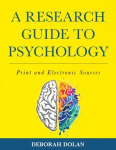 A Research Guide to Psychology: Print and Electronic Sources – Deborah Dolan