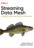 Streaming Data Mesh: A Model for Optimizing Real-Time Data Services - Hubert Dulay