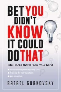 Bet You didn’t Know It could Do That: Life Hacks that’ll Blow Your Mind – Rafael G…