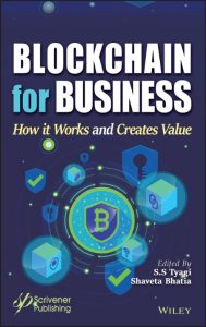 Blockchain for Business: How it Works and Creates Value – S. S. Tyagi (Editor)