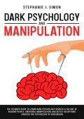 Dark Psychology and Manipulation: How To Influence People: The Ultimate Guide To L...