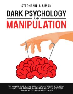 Dark Psychology and Manipulation: How To Influence People: The Ultimate Guide To L…