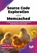 Source Code Exploration with Memcached: A beginner's guide to understanding and exploring open-source code - Praveen Raj