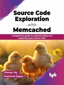 Source Code Exploration with Memcached: A beginner’s guide to understanding and exploring open-source code – Praveen Raj