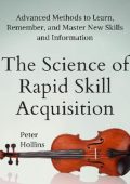 The Science of Rapid Skill Acquisition: Advanced Methods to Learn, Remember, and M...