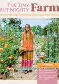 The Tiny But Mighty Farm: Cultivating High Yields, Community, and Self-Sufficiency from a Home Farm - Start growing food today - Meet the best varieties, tools, and tips for success - Turn Your mini farm into a business - Nurture Yourself