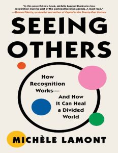 Seeing Others: How Recognition Works-and How It Can Heal a Divided World – Michèle…
