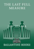 The Last Full Measure - Jeff Shaara