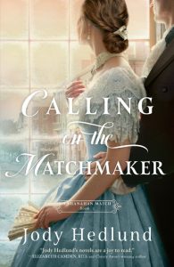 Jody Hedlund – Calling on the Matchmaker (A Shanahan Match Book #1)