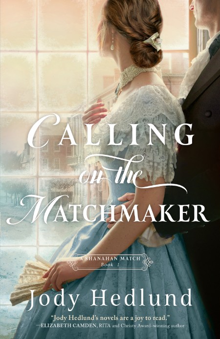 Jody Hedlund – Calling on the Matchmaker (A Shanahan Match Book #1)