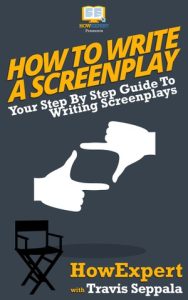 How To Write a Screenplay: Your Step By Step Guide To Writing Screenplays – Howexpert