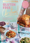 Gluten Free Christmas: 80 Easy Gluten-Free Recipes for a Stress-Free Festive Season - Becky Excell