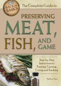 The Complete Guide to Preserving Meat, Fish, and Game: Step-by-Step Instructions to Freezing