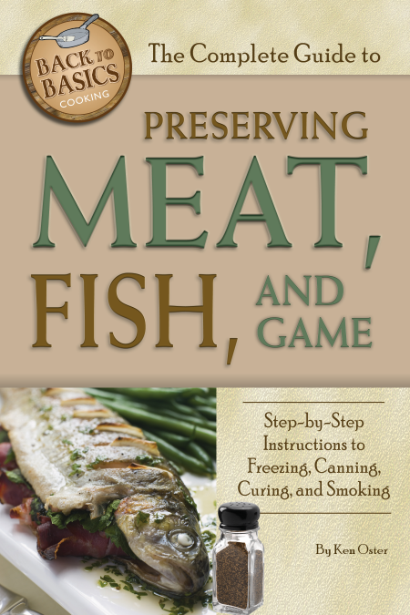 The Complete Guide to Preserving Meat, Fish, and Game: Step-by-Step Instructions to Freezing