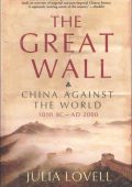 The Great Wall: China Against the World, 1000 BC-AD 2000 - Julia Lovell