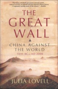 The Great Wall: China Against the World, 1000 BC-AD 2000 – Julia Lovell