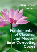 Fundamentals of Classical and Modern Error-Correcting Codes - Shu Lin, Juane Li