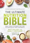 The Ultimate Nutrition Bible: Easily Create the Perfect Diet that Fits Your Lifest...