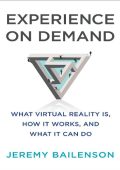 Experience on Demand: What Virtual Reality Is, How It Works, and What It Can Do - Jeremy Bailenson