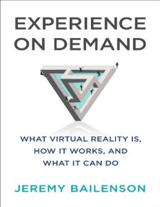 Experience on Demand: What Virtual Reality Is, How It Works, and What It Can Do – Jeremy Bailenson