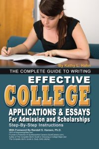 The Complete Guide to Writing Effective College Applications & Essays: Step-by-Step Instructions – Kathy L Hahn