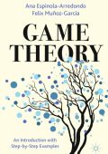 Game Theory: An Introduction with Step-by-Step Examples - Ana Espinola-Arredondo