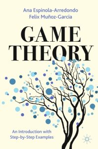 Game Theory: An Introduction with Step-by-Step Examples – Ana Espinola-Arredondo