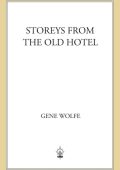 Storeys from the Old Hotel - Gene Wolfe