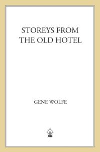 Storeys from the Old Hotel – Gene Wolfe