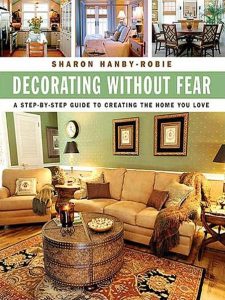 Decorating Without Fear: A Step-by-Step Guide To Creating The Home You Love – Shar…