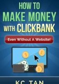 How to Make Money with Clickbank (Even Without a Website) - Kc Tan